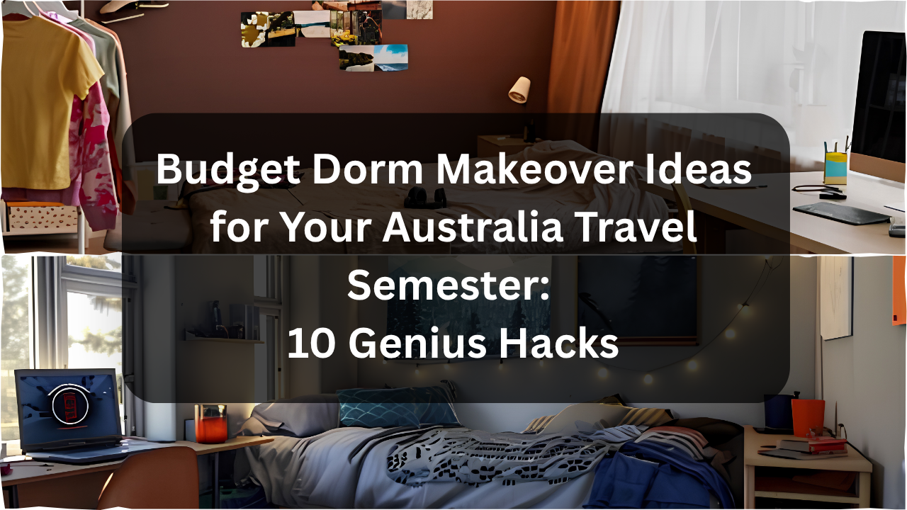 Budget Dorm Makeover Ideas for Your Australia Travel Semester: 10 Genius Hacks