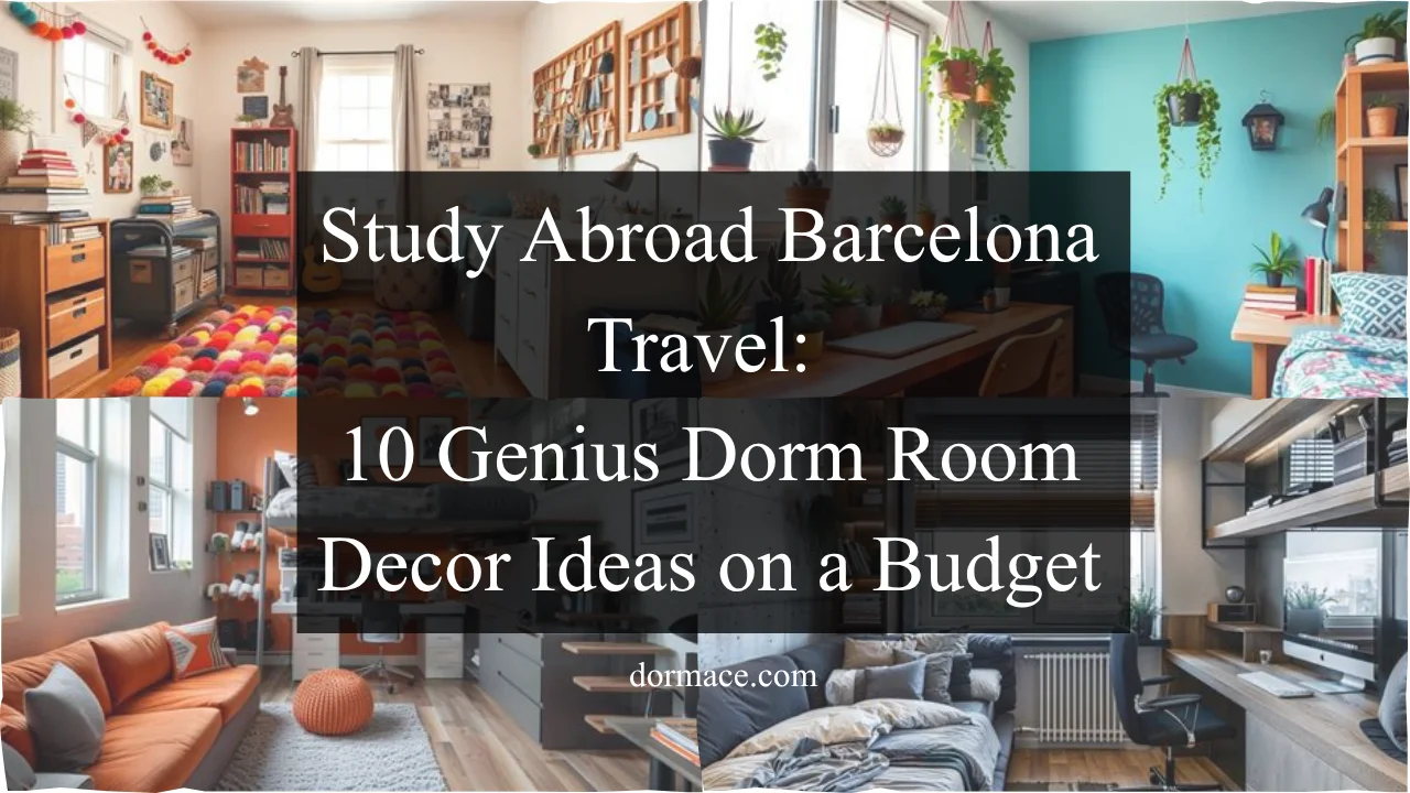 Study Abroad Barcelona Travel: 10 Genius Dorm Room Decor Ideas on a Budget